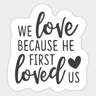 'We Loved Because He First Loved Us' Religion Shirt Sticker